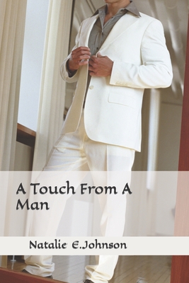 A Touch From A Man: Every Touch Isn't A Good Touch - Johnson, Natalie