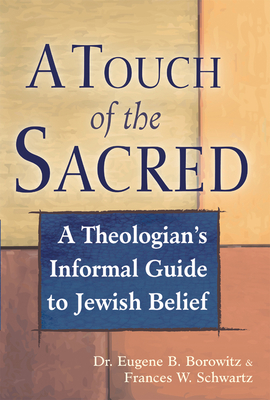 A Touch of the Sacred: A Theologian's Informal Guide to Jewish Belief - Borowitz, Eugene B, Dr., and Schwartz, Frances
