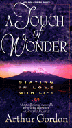 A Touch of Wonder: Staying in Love with Life - Gordon, Arthur