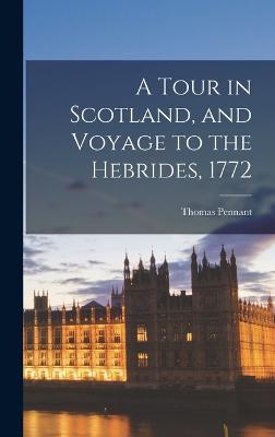 A Tour in Scotland, and Voyage to the Hebrides, 1772 - Pennant, Thomas