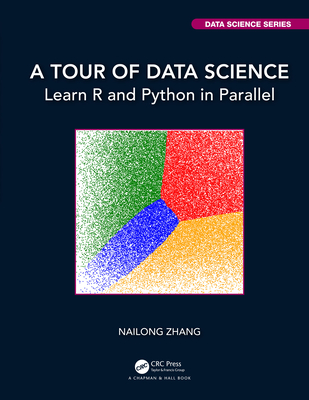 A Tour of Data Science: Learn R and Python in Parallel - Zhang, Nailong