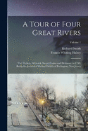 A Tour of Four Great Rivers; the Hudson, Mohawk, Susquehanna and Delaware in 1769; Being the Journal of Richard Smith of Burlington, New Jersey; Volume 1