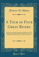 A Tour of Four Great Rivers: The Hudson, Mohawk, Susquehanna and Delaware in 1769 Being the Journal of Richard Smith or Burlington, New Jersey, Edited, with a Short History of the Pioneer Settlements (Classic Reprint)