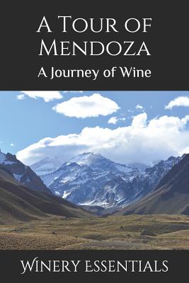 A Tour of Mendoza: A Journey of Wine - Essentials, Winery