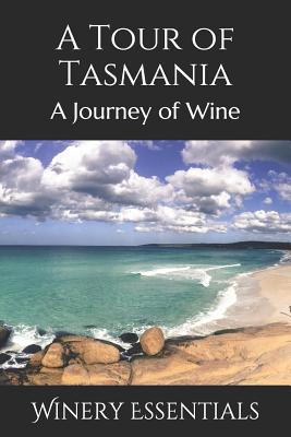 A Tour of Tasmania: A Journey of Wine - Essentials, Winery