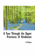 A Tour Through the Upper Provinces of Hindostan