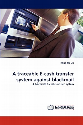 A traceable E-cash transfer system against blackmail - Liu, Ming-He