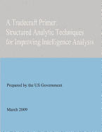 A Tradecraft Primer: Structured Analytic Techniques for Improving Intelligence Analysis