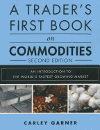 A Trader's First Book on Commodities: An Introduction to the World's Fastest Growing Market