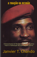 A Trai??o Da Retid?o: O Assassinato de Thomas Sankara do Burkina Faso e o Sufoca??o da Esperan?a na ?frica