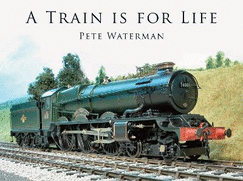 A Train Is for Life