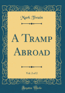 A Tramp Abroad, Vol. 2 of 2 (Classic Reprint)