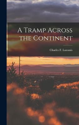 A Tramp Across the Continent - Lummis, Charles F