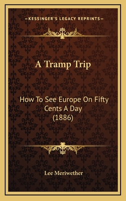 A Tramp Trip: How to See Europe on Fifty Cents a Day (1886) - Meriwether, Lee
