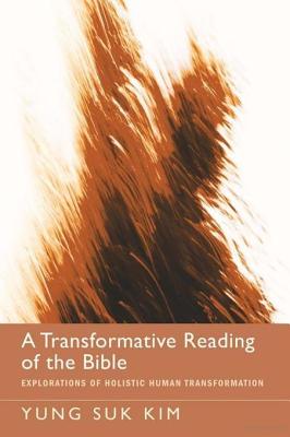 A Transformative Reading of the Bible: Explorations of Holistic Human Transformation - Kim, Yung Suk
