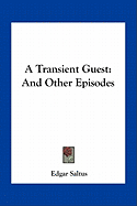 A Transient Guest: And Other Episodes - Saltus, Edgar