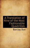 A Translation of Nine of the Most Fashionable Quadrilles