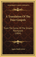 A Translation of the Four Gospels: From the Syriac of the Sinaitic Palimpsest (1894)