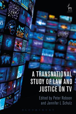 A Transnational Study of Law and Justice on TV - Robson, Peter (Editor), and Schulz, Jennifer L (Editor)