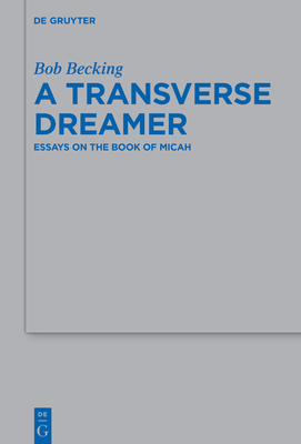 A Transverse Dreamer: Essays on the Book of Micah - Becking, Bob