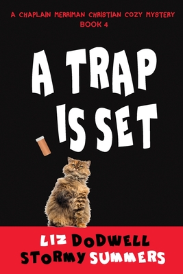 A Trap is Set, A Chaplain Merriman Christian Cozy Mystery: Book 4 - Summers, Stormy, and Dodwell, Liz