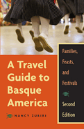 A Travel Guide to Basque America: Families, Feasts, and Festivals, 2nd Edition