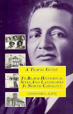 A Travel Guide to Black Historical Sites and Landmarks in North Carolina - Davis, Lenwood G