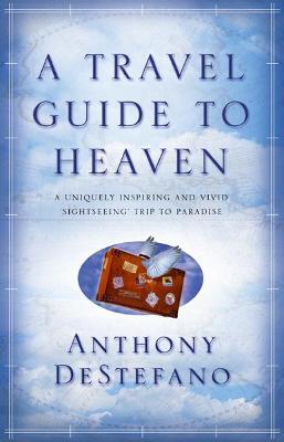 A Travel Guide To Heaven - Destefano, Anthony