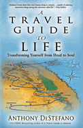 A Travel Guide to Life: Transforming Yourself from Head to Soul