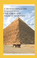 A Traveler's Guide to Egyptian Pyramids and Ancient Masonry: Embark on a captivating journey through time and history
