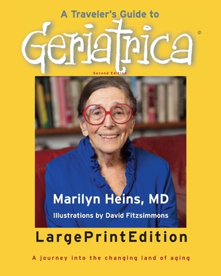 A Traveler's Guide to Geriatrica (Large Print Edition): A Journey into the Changing Land of Aging - Heins, Marilyn, and Fitzsimmons, David (Illustrator)