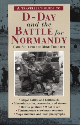 A Traveller's Guide to D-Day and the Battle for Normandy - Shilleto, Carl, and Tolhurst, Mike