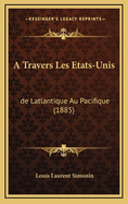 A Travers Les Etats-Unis: de Latlantique Au Pacifique (1885)