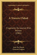 A Travers L'Ideal: Fragments Du Journal D'Un Peintre (1901)