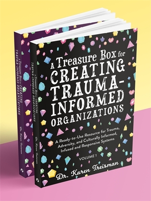 A Treasure Box for Creating Trauma-Informed Organizations: A Ready-To-Use Resource for Trauma, Adversity, and Culturally Informed, Infused and Responsive Systems - Treisman, Karen