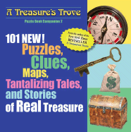 A Treasure's Trove Puzzle Book Companion: 101 New! Puzzles, Clues, Maps, Tantalizing Tales, and Stories of Real Treasure - 
