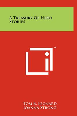 A Treasury Of Hero Stories - Leonard, Tom B, and Strong, Joanna