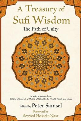 A Treasury of Sufi Wisdom: The Path of Unity - Samsel, Peter (Editor), and Nasr, Seyyed Hossein, PH.D. (Foreword by)