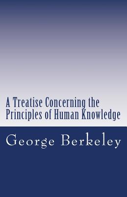 A Treatise Concerning the Principles of Human Knowledge - Berkeley, George