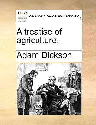 A Treatise of Agriculture - Dickson, Adam