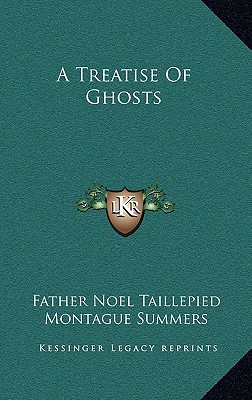 A Treatise Of Ghosts - Taillepied, Father Noel, and Summers, Montague, Professor (Translated by)