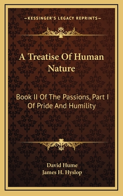 A Treatise of Human Nature: Book II of the Passions, Part I of Pride and Humility - Hume, David, and Hyslop, James H (Introduction by)