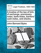 A treatise of the law of bills of exchange, promissory notes, bank-notes, bankers' cash-notes, and checks. - Byles, John Barnard