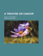 A Treatise on Cancer: And Its Treatment