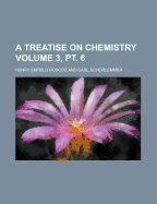 A Treatise on Chemistry Volume 2: 1 - Roscoe, Henry E 1833-1915