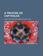 A Treatise on Copyholds.