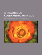 A Treatise on Covenanting with God - Trumbull, Benjamin