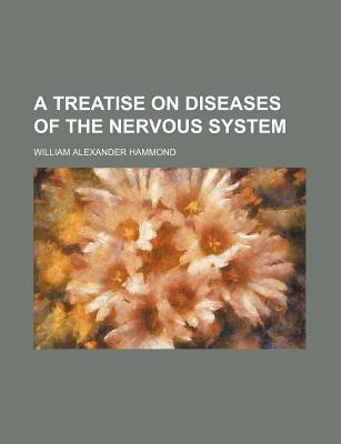 A Treatise on Diseases of the Nervous System - Hammond, William Alexander