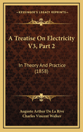 A Treatise on Electricity V3, Part 2: In Theory and Practice (1858)