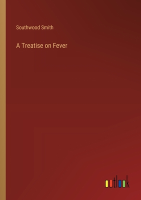 A Treatise on Fever - Smith, Southwood